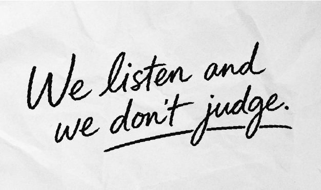 We Listen. We Don’t Judge.